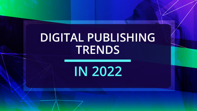 Digital Publishing Trends to Look Out For In 2022